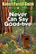 Never Can Say Good-Bye: A Novel by Robert Farrell Smith