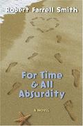 For Time & All Absurdity by Robert Farrell Smith