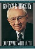 Go Forward With Faith: The Biography of Gordon B. Hinckley by Sheri Dew