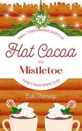 Hot Cocoa and Mistletoe (Small-Town Romance Shorts #3) by Elise Kennedy