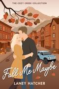 Fall Me Maybe (Cozy Creek Collection #6) by Laney Hatcher