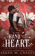 The Hand and the Heart (The Book of All Things #8) by Sarah M. Cradit