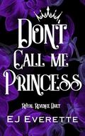 Don't Call Me Princess (Royal Revenge Duet #1) by E.J. Everette