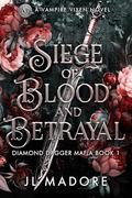 Siege of Blood and Betrayal: A Vampire Vixen Novel by JL Madore