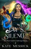 Jay's Silence: The Worst Guide to Collecting Dragons by Kate Messick