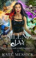 Silent Jay: The Worst Guide to Collecting Dragons by Kate Messick