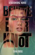 Believe it or Knot (FatedVerse #3) by Tana Rose