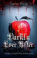 Darkly Ever After by Tana Rose