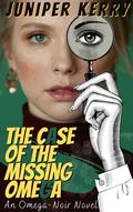 The Case of the Missing Omega: An Omega-noir Novel by Juniper Kerry