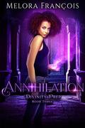 Annihilation (Divinity Prep #3) by Melora François