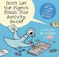 Don't Let the Pigeon Finish This Activity Book! by Mo Willems