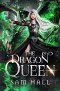 The Dragon Queen (The Dragon Queen #3) by Sam Hall
