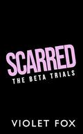Scarred: The Beta Trials by Violet Fox