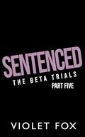 Sentenced : The Beta Trials by Violet Fox