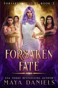 Forsaken Fate (Forsaken Destiny #2) by Maya Daniels