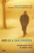 Out of a Far Country: A Gay Son's Journey to God. A Broken Mother's Search for Hope. by Christopher Yuan, Angela Yuan
