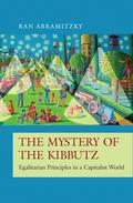 The Mystery of the Kibbutz: Egalitarian Principles in a Capitalist World (The Princeton Economic History of the Western World #73) by Ran Abramitzky
