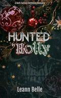 Hunted in Holly: A Dark Fantasy Christmas Romance by Leann Belle