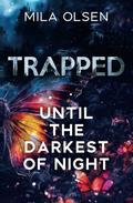 Trapped: Until The Darkest of Night by Mila Olsen