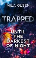 Trapped: Until The Darkest Of Night by Mila Olsen