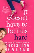 It Doesn't Have to Be This Hard by Christina Hovland