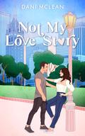 Not My Love Story (Movie Magic Novellas #1) by Dani McLean