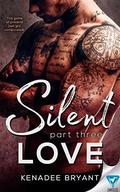 Silent Love: Part 3 by Kenadee Bryant
