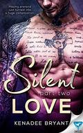 Silent Love: Part 2 by Kenadee Bryant