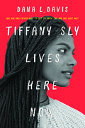 Tiffany Sly Lives Here Now by Dana L. Davis