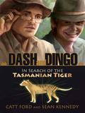 Dash and Dingo: In Search of the Tasmanian Tiger by Catt Ford