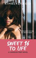 Sweet 16 to Life (Langdon Prep #3) by Kimberly Reid