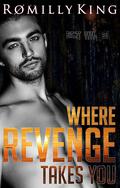 Where Revenge Takes You (Revenge #3) by Romilly King