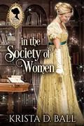 In the Society of Women (Ladies Occult Society #3) by Krista D. Ball