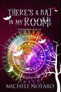 There's A Bat In My Room! (Brinnswick Story #1.5) by Michele Notaro