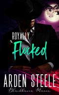 Royally Flocked (Blackhaven Manor #10) by Arden Steele