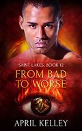 From Bad to Worse (Saint Lakes #12) by April Kelley