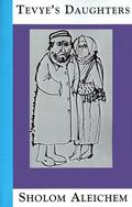 Tevye's Daughters: Collected Stories of Sholom Aleichem by Sholom Aleichem