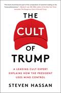The Cult of Trump: A Leading Cult Expert Explains How the President Uses Mind Control by Steven Hassan