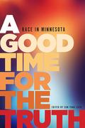 A Good Time for the Truth: Race in Minnesota by Taiyon Coleman, Heid E. Erdrich