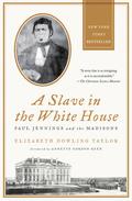 A Slave in the White House: Paul Jennings and the Madisons by Annette Gordon-Reed