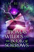 Thomas Wildus and the Book of Sorrows by J.M. Bergen