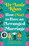 How (Not) to Have an Arranged Marriage by Amir Khan