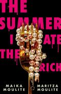 The Summer I Ate the Rich by Maritza Moulite