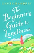 The Beginner's Guide to Loneliness by Laura Bambrey