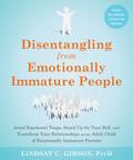 Disentangling from Emotionally Immature People: Avoid Emotional Traps, Stand Up for Your Self, and Transform Your Relationships as an Adult Child of Emotionally Immature Parents by Lindsay C. Gibson