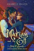 Marian and the Elf (Elves & Legends): A Reimagined Robin Hood by Anabelle Raven