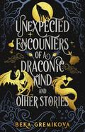Unexpected Encounters of a Draconic Kind and Other Stories by Beka Gremikova