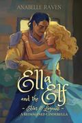 Ella and the Elf (Elves & Legends): A Reimagined Cinderella (Elves & Legends #1) by Anabelle Raven