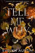 Tell Me Why : A Dark College Romance by Evelyn Austin
