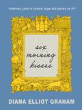 Six Morning Kisses by Diana Elliot Graham
